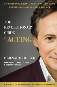 The Revolutionary Guide to Acting A Transformational Journey to Achieving Success in Show Business and Life