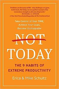 Not Today The 9 Habits of Extreme Productivity