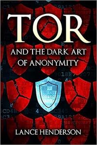 Tor and the Dark Art of Anonymity How to Be Invisible from NSA Spying