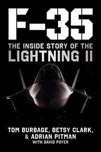 F–35 The Inside Story of the Lightning II  by Tom Burbage, Betsy Clark, Adrian Pitman, David Poyer