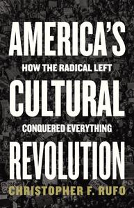 America’s Cultural Revolution How the Radical Left Conquered Everything
