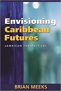 Envisioning Caribbean Futures Jamaican Perspectives