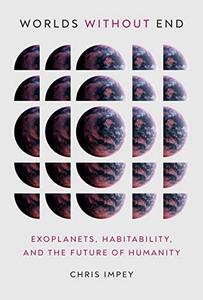 Worlds Without End Exoplanets, Habitability, and the Future of Humanity (The MIT Press)