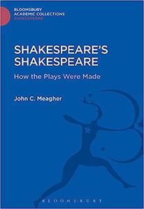 Shakespeare's Shakespeare How the Plays Were Made