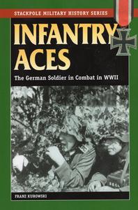 Infantry Aces The German Soldier in Combat in WWII (Stackpole Military History Series)