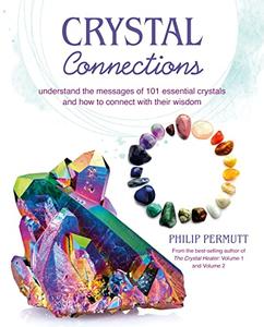 Crystal Connections Understand the messages of 101 essential crystals and how to connect with their wisdom