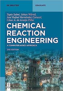 Chemical Reaction Engineering A Computer–Aided Approach (de Gruyter Textbook), 2nd Edition