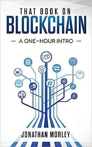 That Book on Blockchain A One–Hour Intro