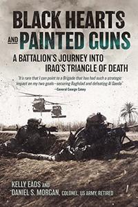Black Hearts and Painted Guns A Battalion’s Journey into Iraq’s Triangle of Death