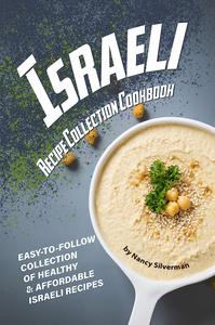 Israeli Recipe Collection Cookbook Easy-to-Follow Collection of Healthy & Affordable Israeli Recipes