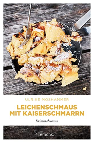 Cover: Moshammer, Ulrike  -  Leichenschmaus mit Kaiserschmarrn