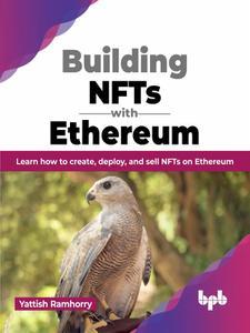 Building NFTs with Ethereum Learn how to create, deploy, and sell NFTs on Ethereum (English Edition)
