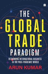 The Global Trade Paradigm  Rethinking International Business in the Post-Pandemic World