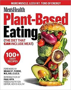 Men’s Health Plant-Based Eating (The Diet That Can Include Meat)
