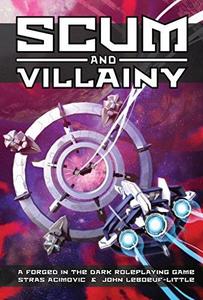 Scum and Villainy A Forged in the Dark Roleplaying Game