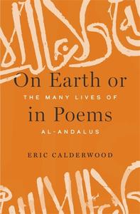 On Earth or in Poems The Many Lives of al–Andalus
