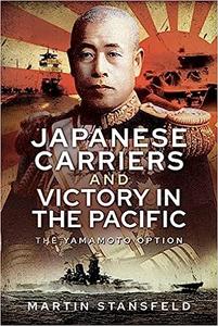 Japanese Carriers and Victory in the Pacific The Yamamoto Option