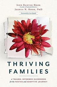 Thriving Families A Trauma–Informed Guidebook for the Foster and Adoptive Journey