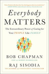 Everybody Matters The Extraordinary Power of Caring for Your People Like Family
