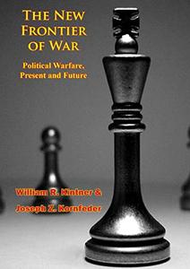 The New Frontier of War Political Warfare, Present and Future
