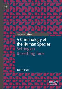 A Criminology of the Human Species Setting an Unsettling Tone (Palgrave Studies in Green Criminology)