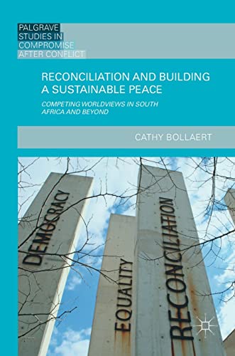 Reconciliation and Building a Sustainable Peace Competing Worldviews in South Africa and Beyond 