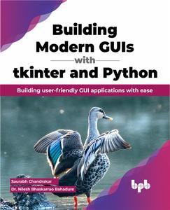 Building Modern GUIs with tkinter and Python Building user-friendly GUI applications with ease