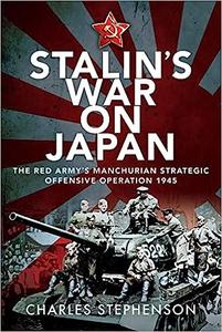 Stalin’s War on Japan The Red Army’s ‘Manchurian Strategic Offensive Operation’, 1945