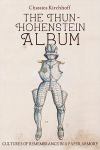 The Thun–Hohenstein Album Cultures of Remembrance in a Paper Armory