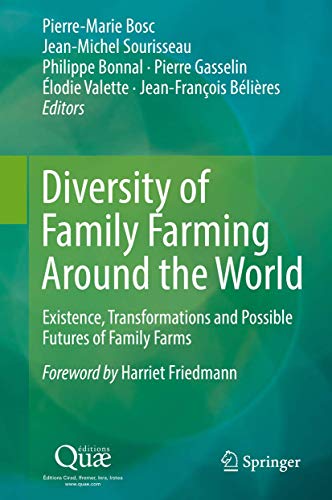 Diversity of Family Farming Around the World Existence, Transformations and Possible Futures of Family Farms 