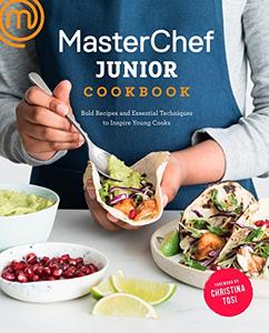 MasterChef Junior Cookbook Bold Recipes and Essential Techniques to Inspire Young Cooks 
