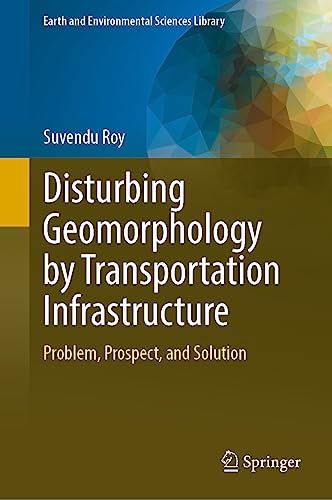 Disturbing Geomorphology by Transportation Infrastructure Problem, Prospect, and Solution