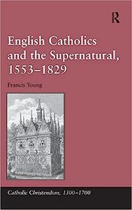English Catholics and the Supernatural, 1553-1829