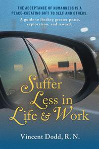 Suffer Less in Life and Work A guide to finding greater peace, exploration, and reward