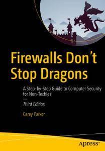 FIREWALLS DON'T STOP DRAGONS A STEP–BY–STEP GUIDE TO COMPUTER SECURITY FOR NON–TECHIES