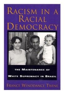 Racism in a Racial Democracy The Maintenance of White Supremacy in Brazil