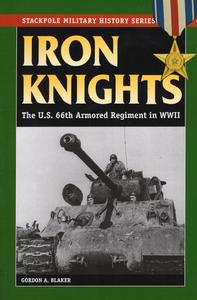 Iron Knights The U.S. 66th Armored Regiment in World War II (Stackpole Military History Series)