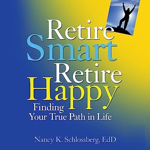 Retire Smart, Retire Happy Finding Your True Path in Life [Audiobook]