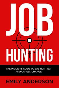 Job Hunting The Insider’s Guide to Job Hunting and Career Change
