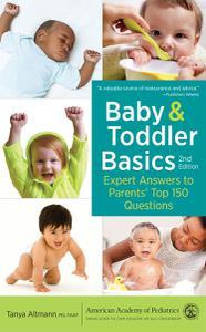Baby and Toddler Basics Expert Answers to Parents’ Top 150 Questions