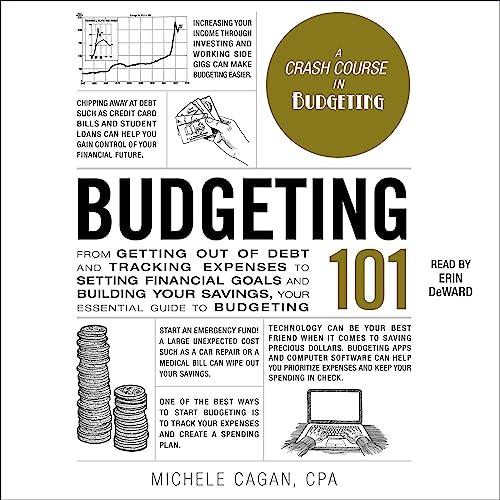 Budgeting 101 From Getting Out of Debt and Tracking Expenses to Setting Financial Goals and Building Your Savings [Audiobook]