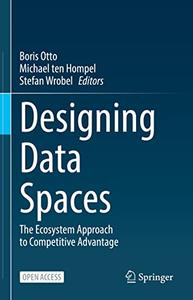 Designing Data Spaces The Ecosystem Approach to Competitive Advantage