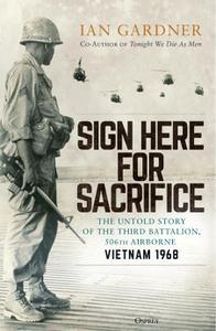 Sign Here for Sacrifice The Untold Story of the Third Battalion, 506th Airborne, Vietnam 1968