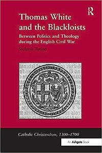Thomas White and the Blackloists Between Politics and Theology during the English Civil War