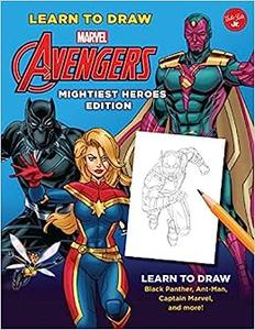 Learn to Draw Marvel Avengers, Mightiest Heroes Edition Learn to draw Black Panther, Ant–Man, Captain Marvel, and more!