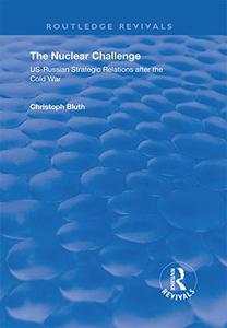 The Nuclear Challenge US–Russian Strategic Relations After the Cold War