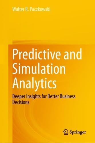 Predictive and Simulation Analytics Deeper Insights for Better Business Decisions