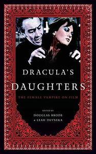 Dracula’s Daughters The Female Vampire on Film