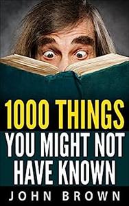 1000 Things You Might Not Have Known