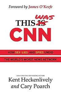 This Was CNN How Sex, Lies, and Spies Undid the World’s Worst News Network